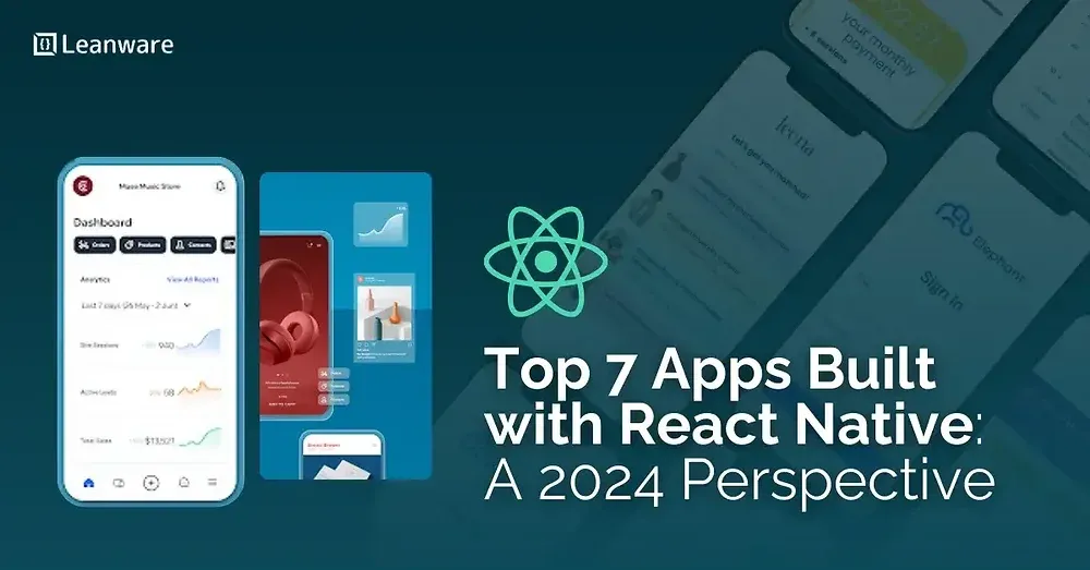 Top 7 Apps Built with React Native: A 2024 Perspective