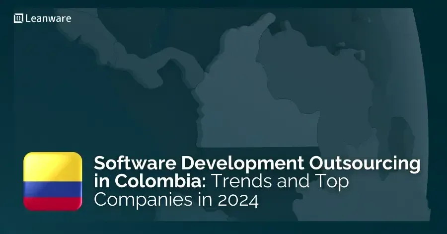 Software Development Outsourcing in Colombia: Trends and Top Companies in 2024
