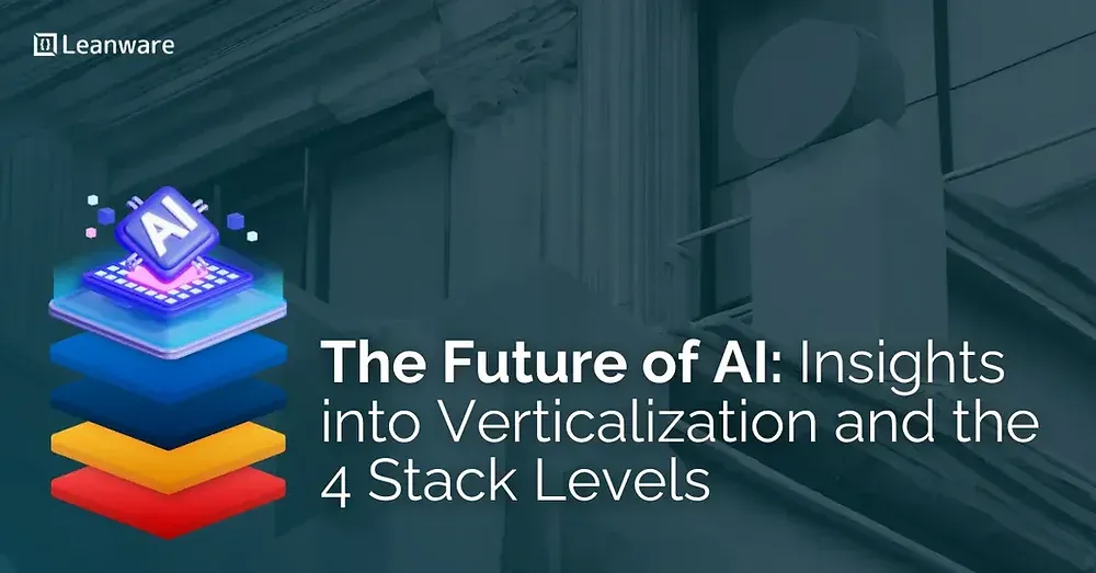 The Future of AI: Insights Into Verticalization and the 4 Stack Levels