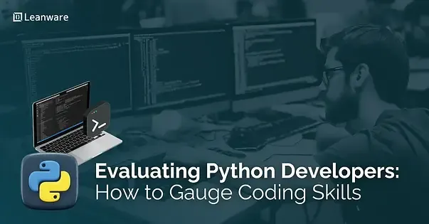 Evaluating Python Developers in 2026: How to Gauge Coding Skills & More
