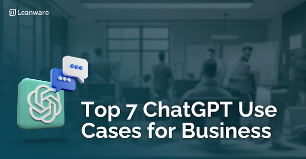 Top 7 ChatGPT Use Cases for Business