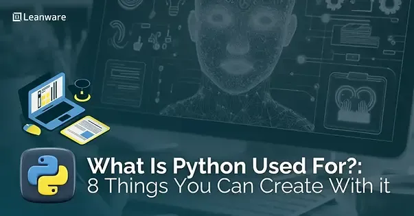 What Is Python Used For? 8 Things You Can Create With it