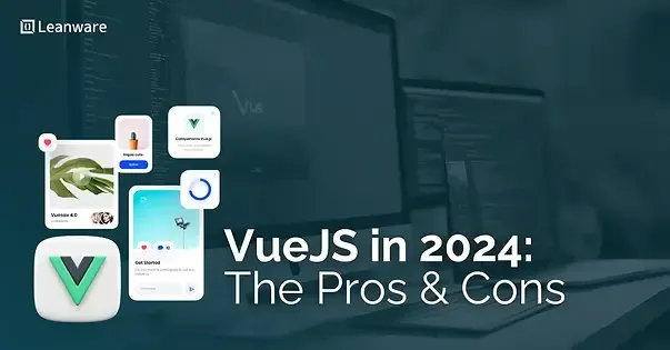 VueJS in 2024: The Pros & Cons